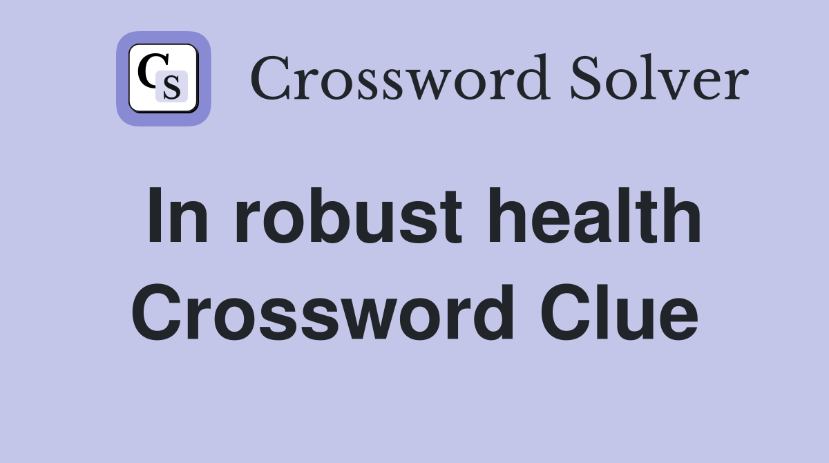 In robust health Crossword Clue Answers Crossword Solver