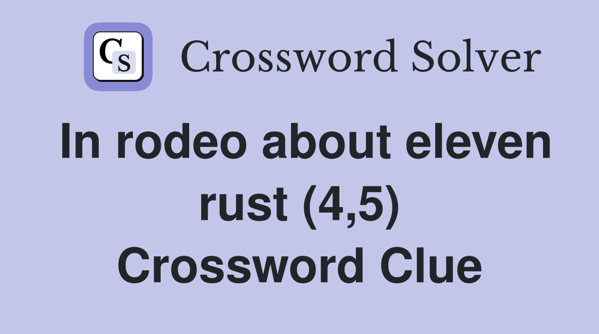 In rodeo about eleven rust (4,5) Crossword Clue