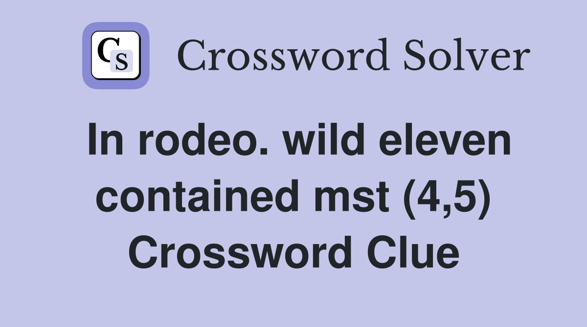 In rodeo. wild eleven contained mst (4,5) Crossword Clue
