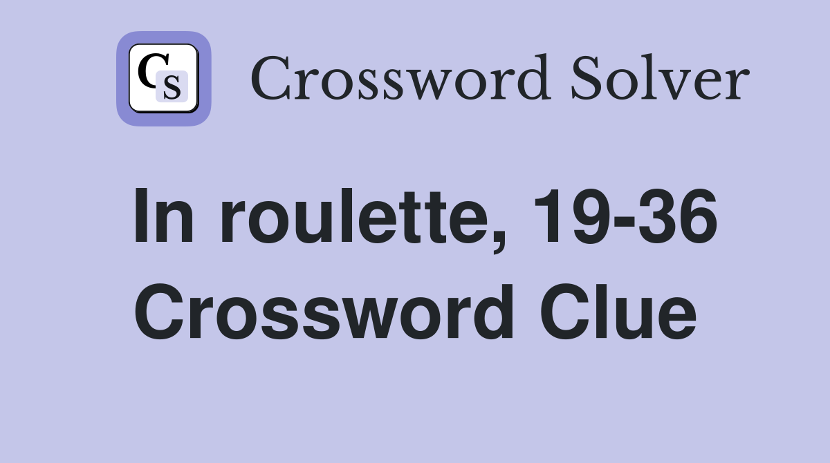 In roulette, 19-36 Crossword Clue