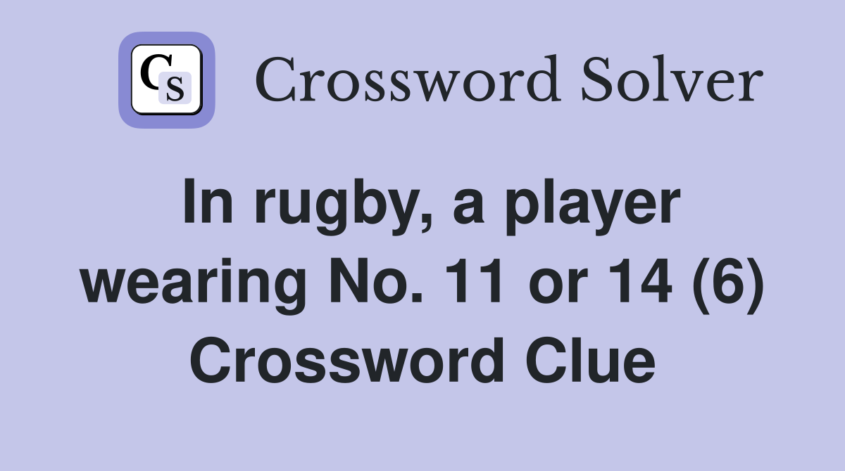 In rugby, a player wearing No. 11 or 14 (6) Crossword Clue