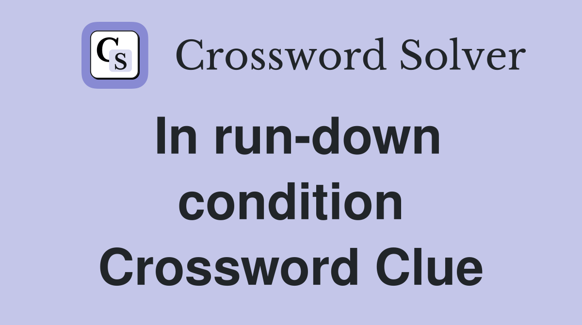 In run-down condition Crossword Clue