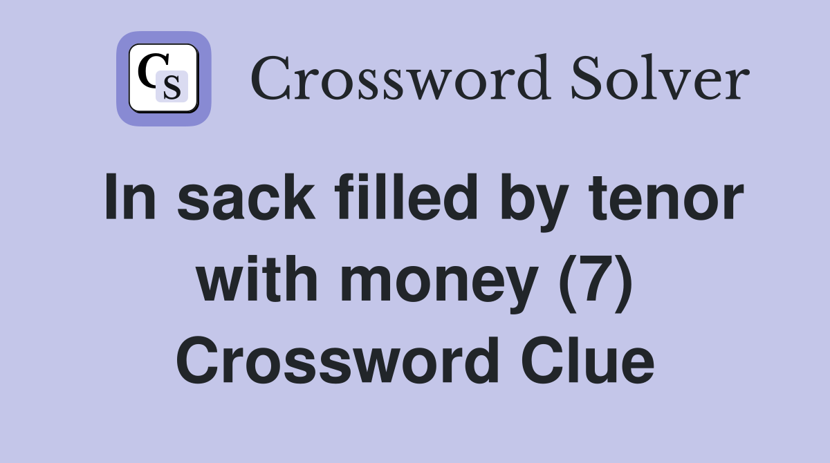In sack filled by tenor with money (7) Crossword Clue