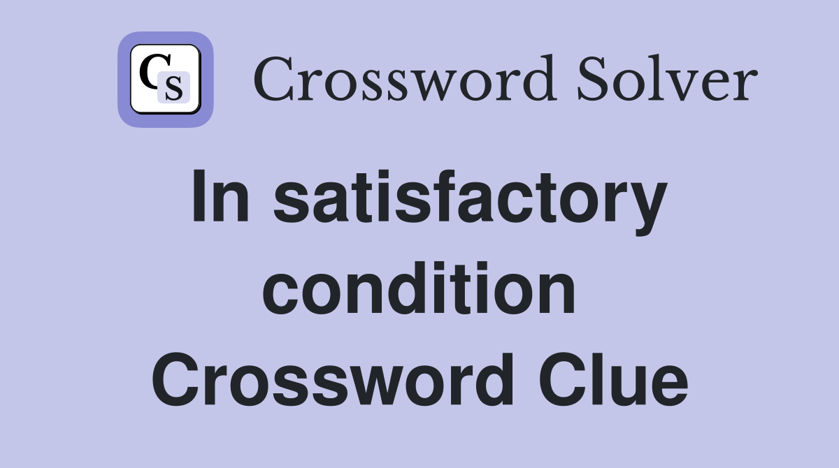 In satisfactory condition Crossword Clue