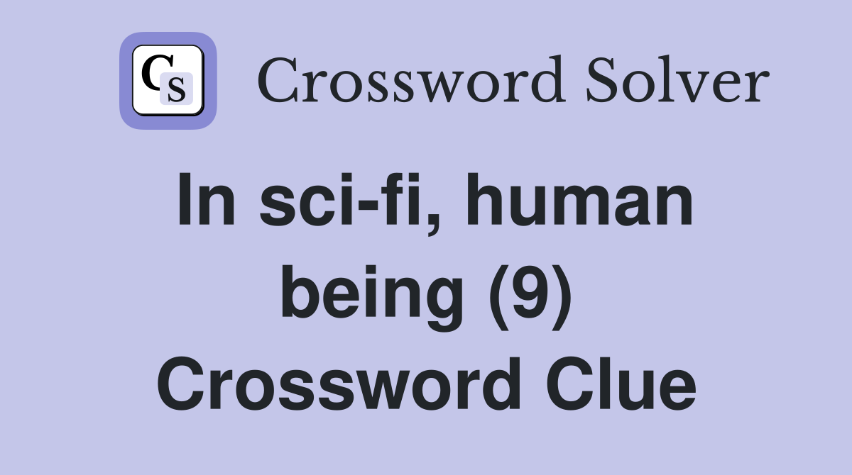In sci-fi, human being (9) Crossword Clue