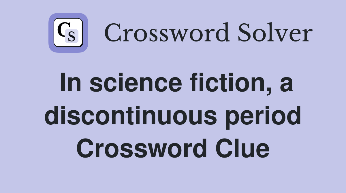 In science fiction, a discontinuous period Crossword Clue