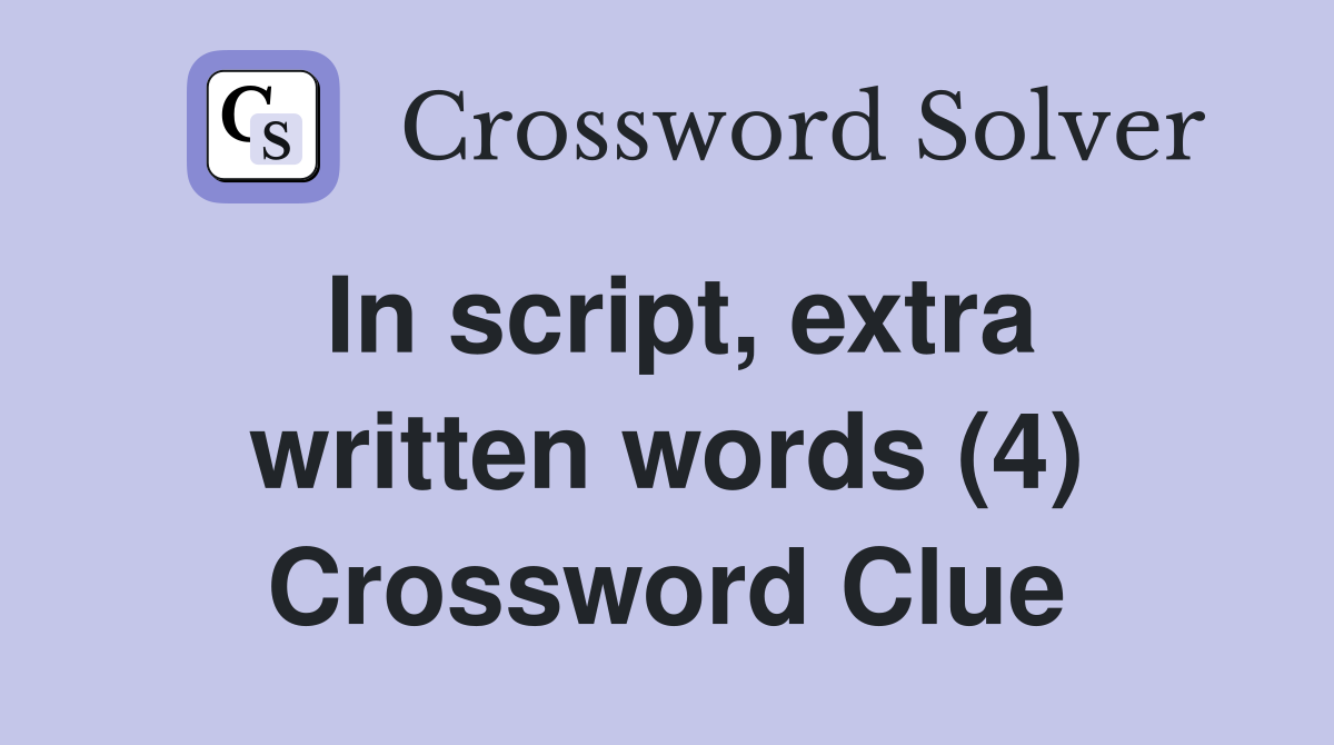 In script, extra written words (4) Crossword Clue