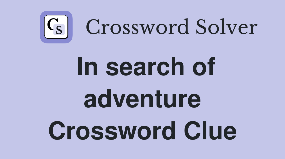 In search of adventure Crossword Clue