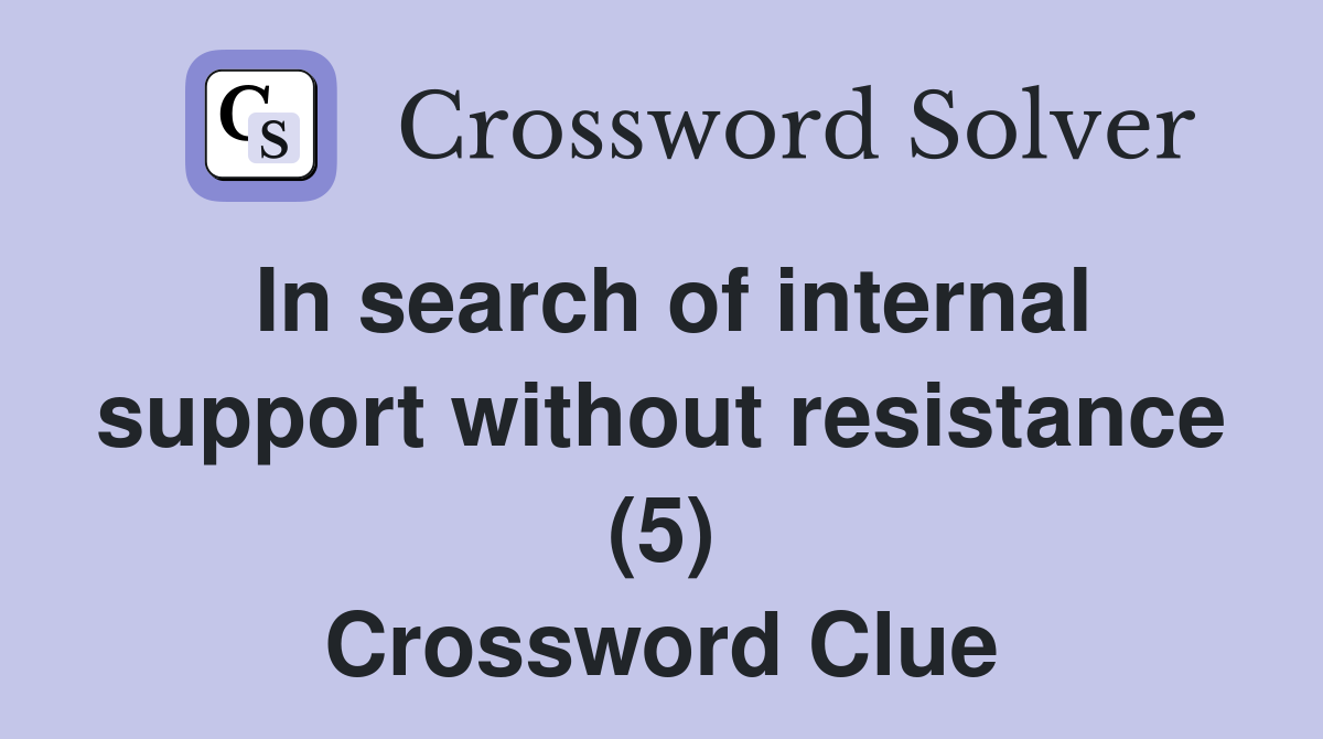 In search of internal support without resistance (5) Crossword Clue