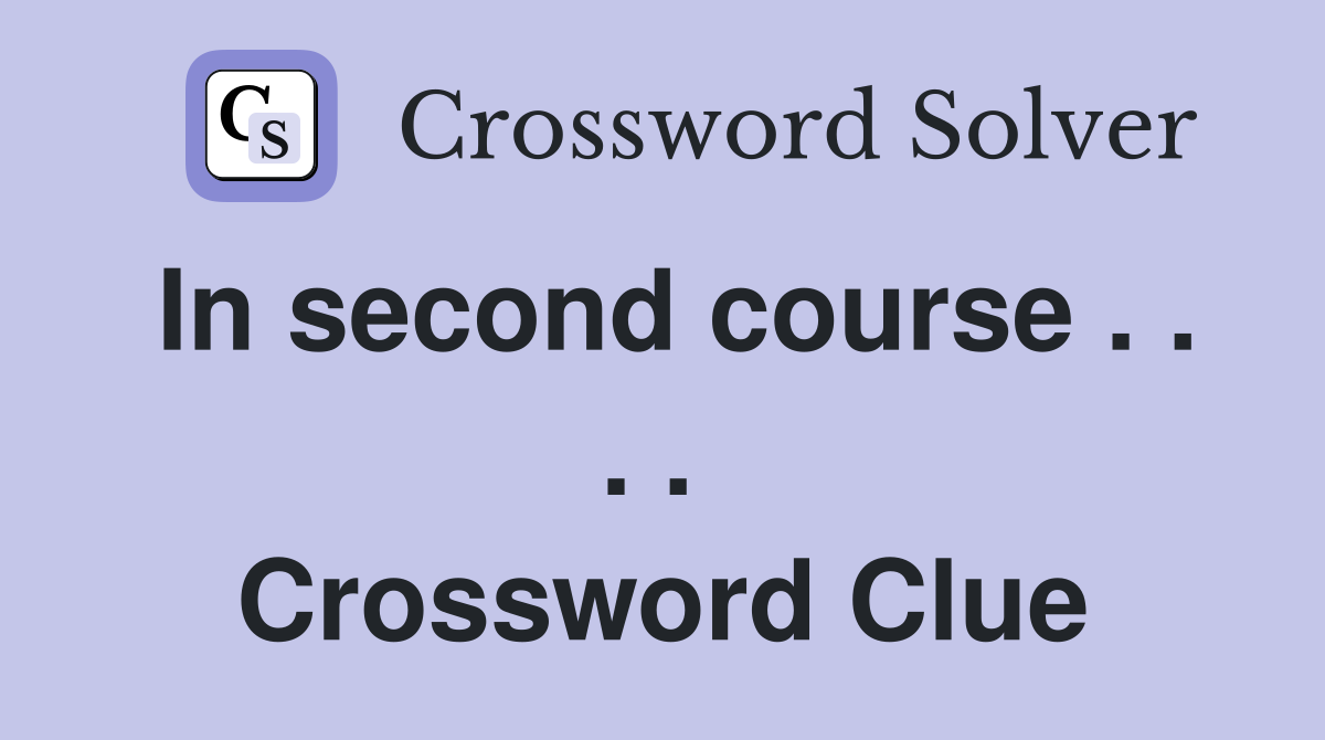 In second course . . . .  Crossword Clue