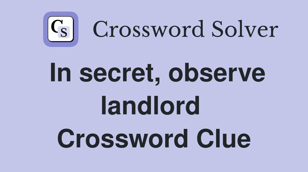 In secret, observe landlord  Crossword Clue