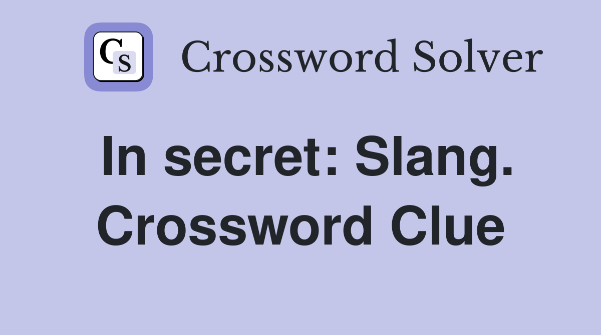 In secret: Slang. Crossword Clue