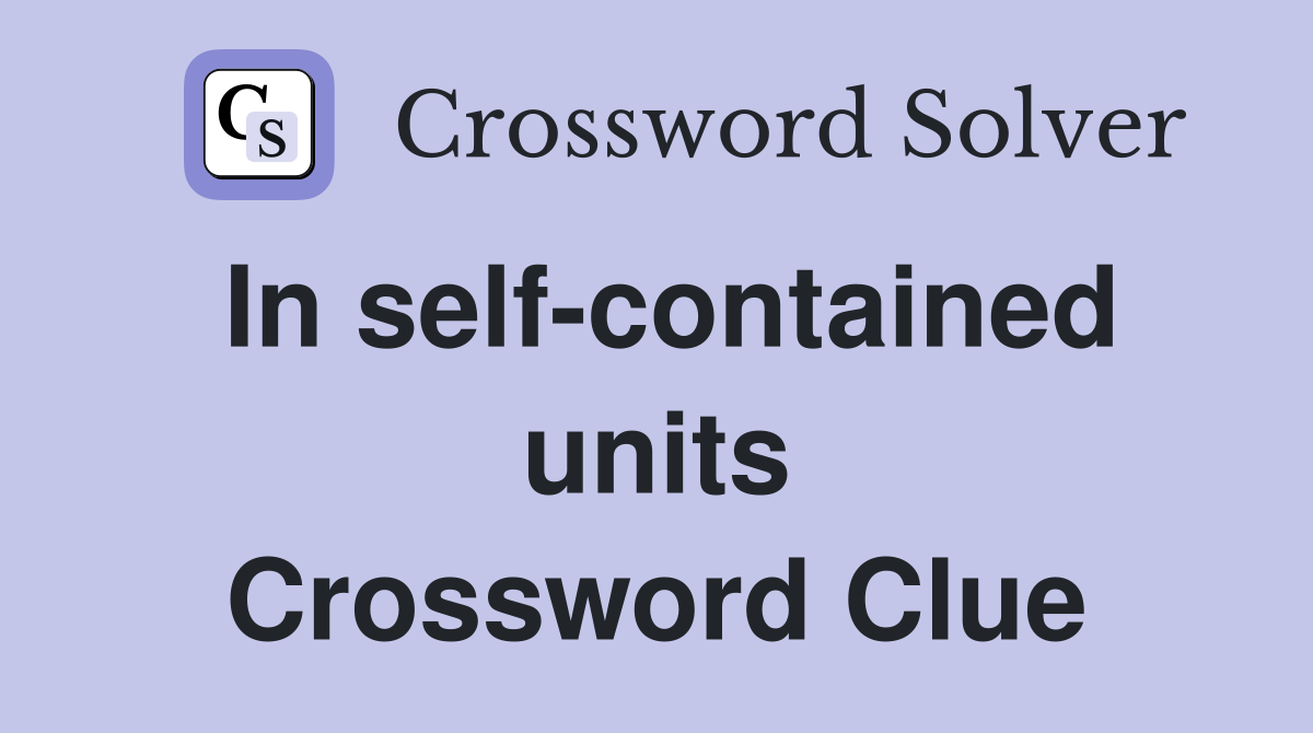 In self-contained units Crossword Clue