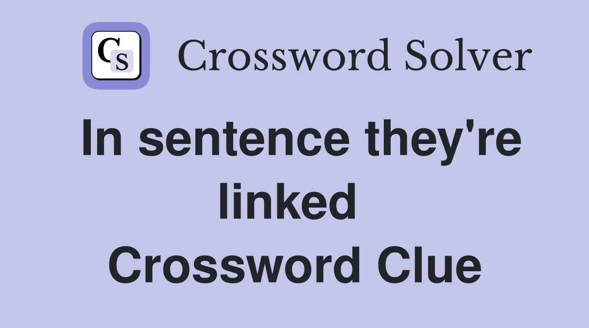 In sentence they're linked  Crossword Clue