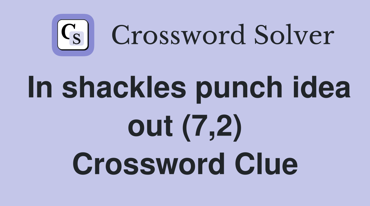 In shackles punch idea out (7,2) Crossword Clue