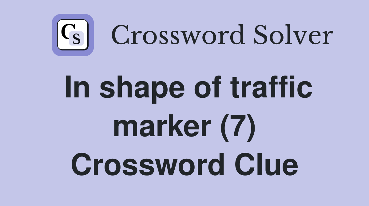 In shape of traffic marker (7) Crossword Clue