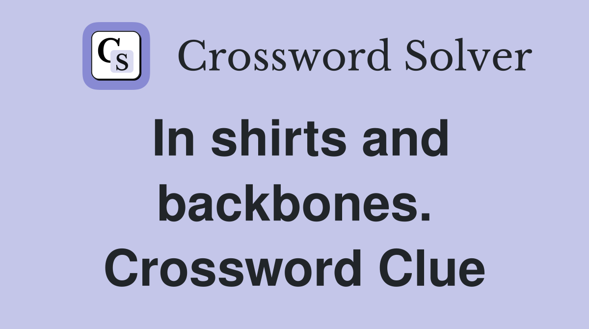 In shirts and backbones. Crossword Clue