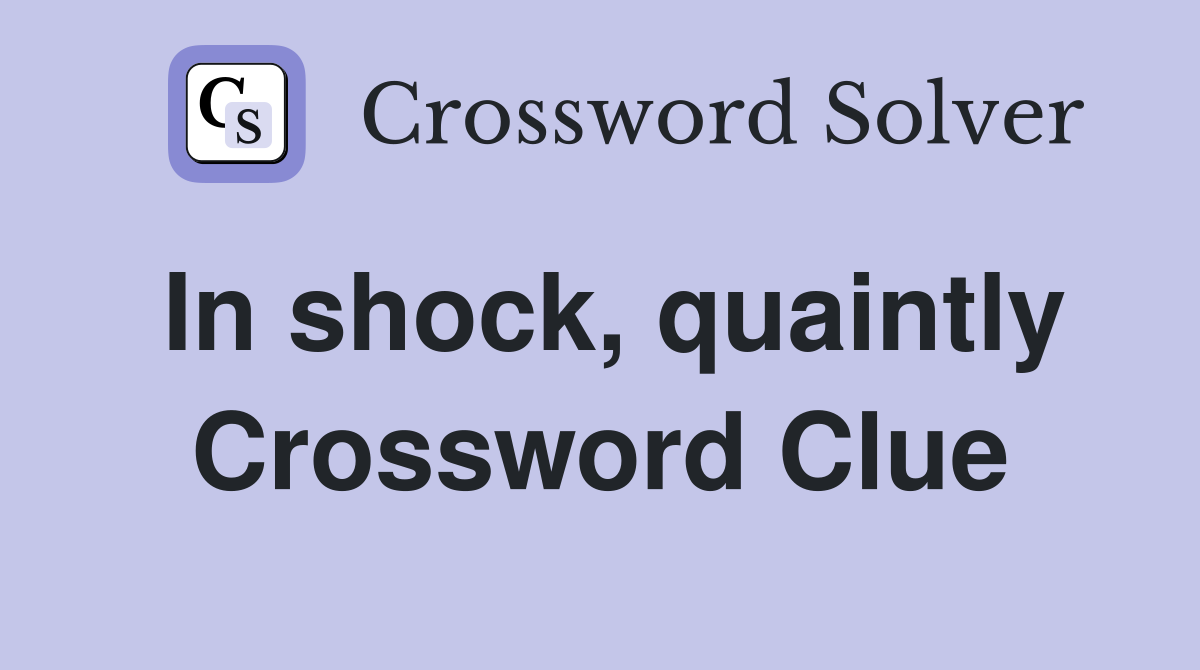 In shock, quaintly Crossword Clue