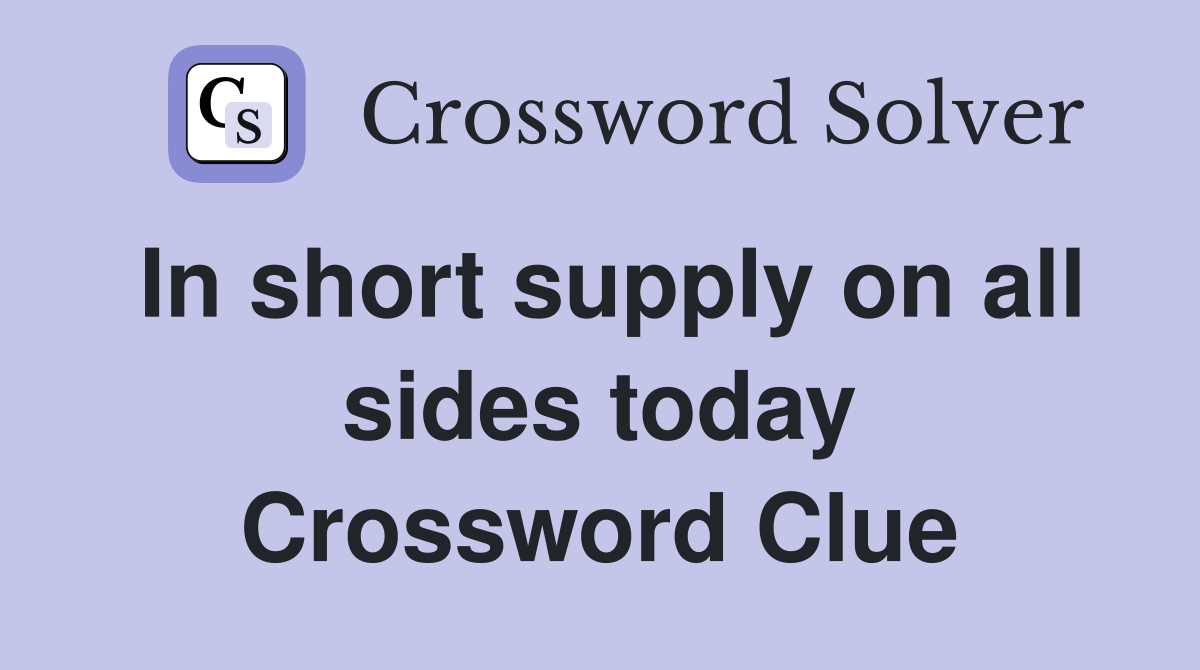 In short supply on all sides today Crossword Clue