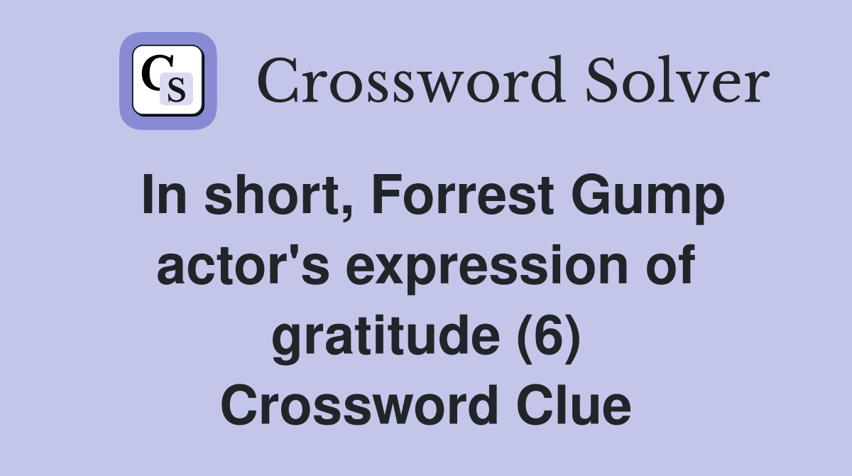 In short, Forrest Gump actor's expression of gratitude (6) Crossword Clue