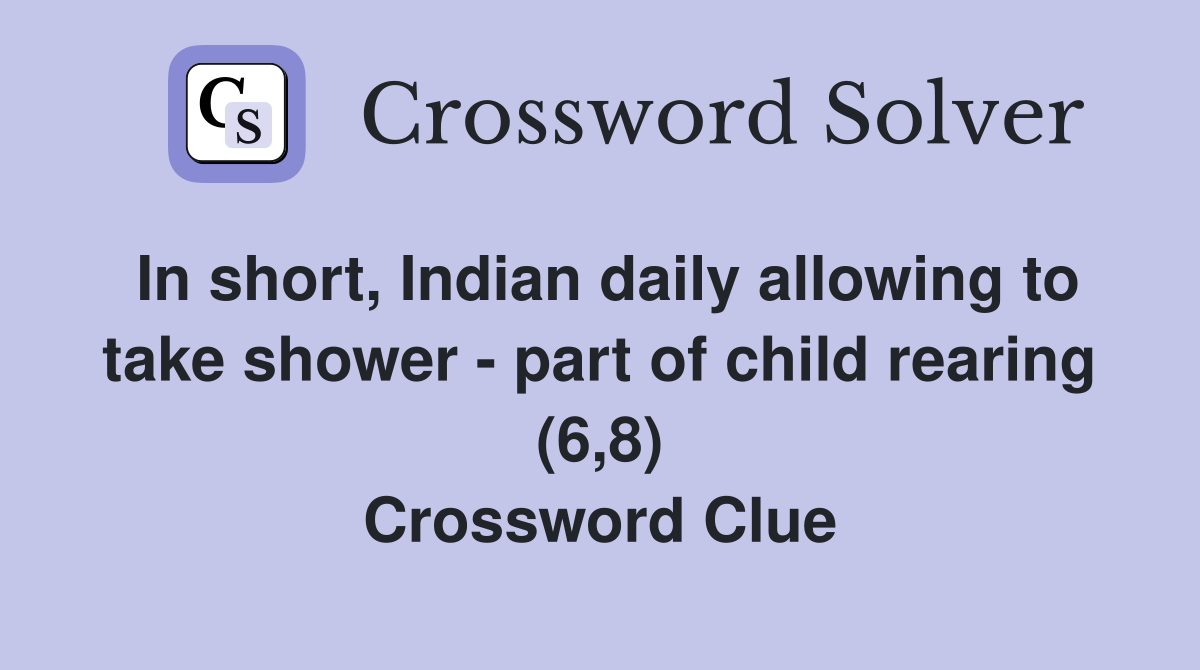 In short, Indian daily allowing to take shower - part of child rearing (6,8) Crossword Clue