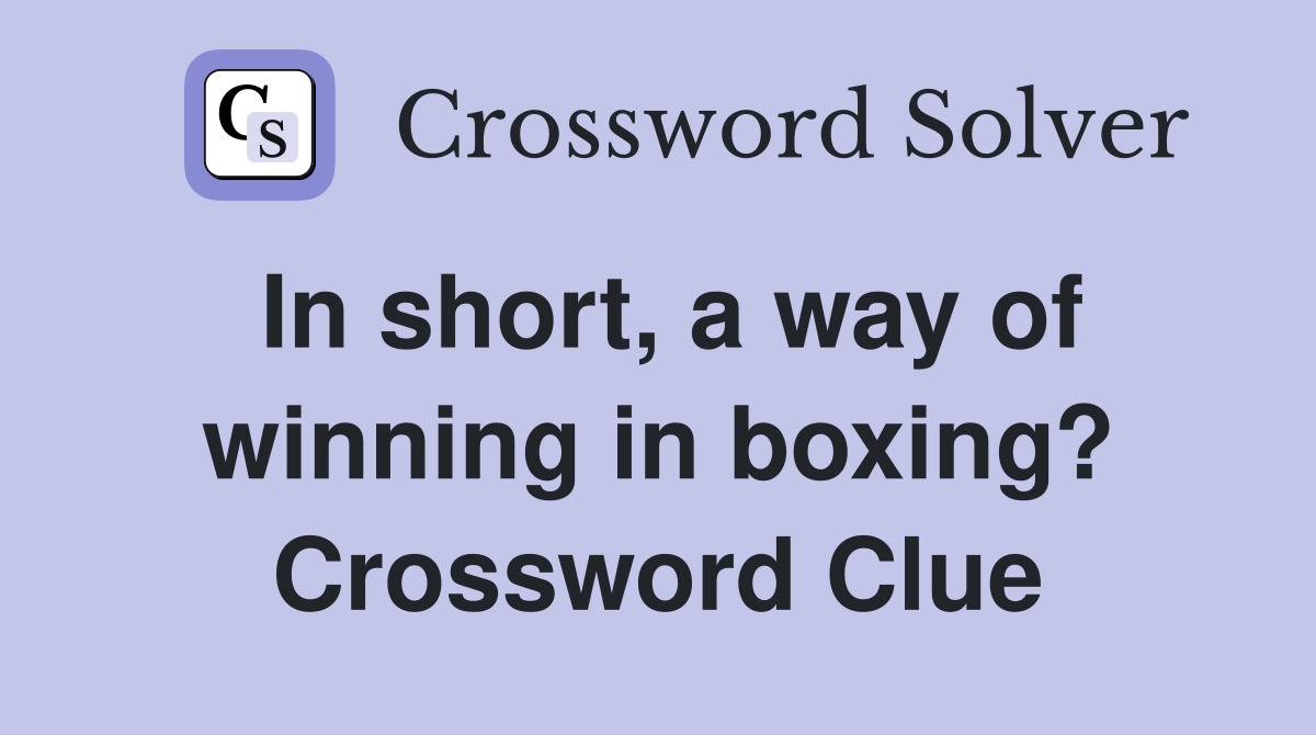 In short, a way of winning in boxing? Crossword Clue