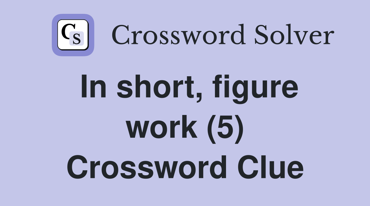 In short, figure work (5) Crossword Clue