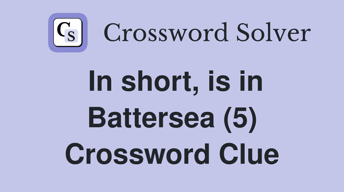 In short, is in Battersea (5) Crossword Clue