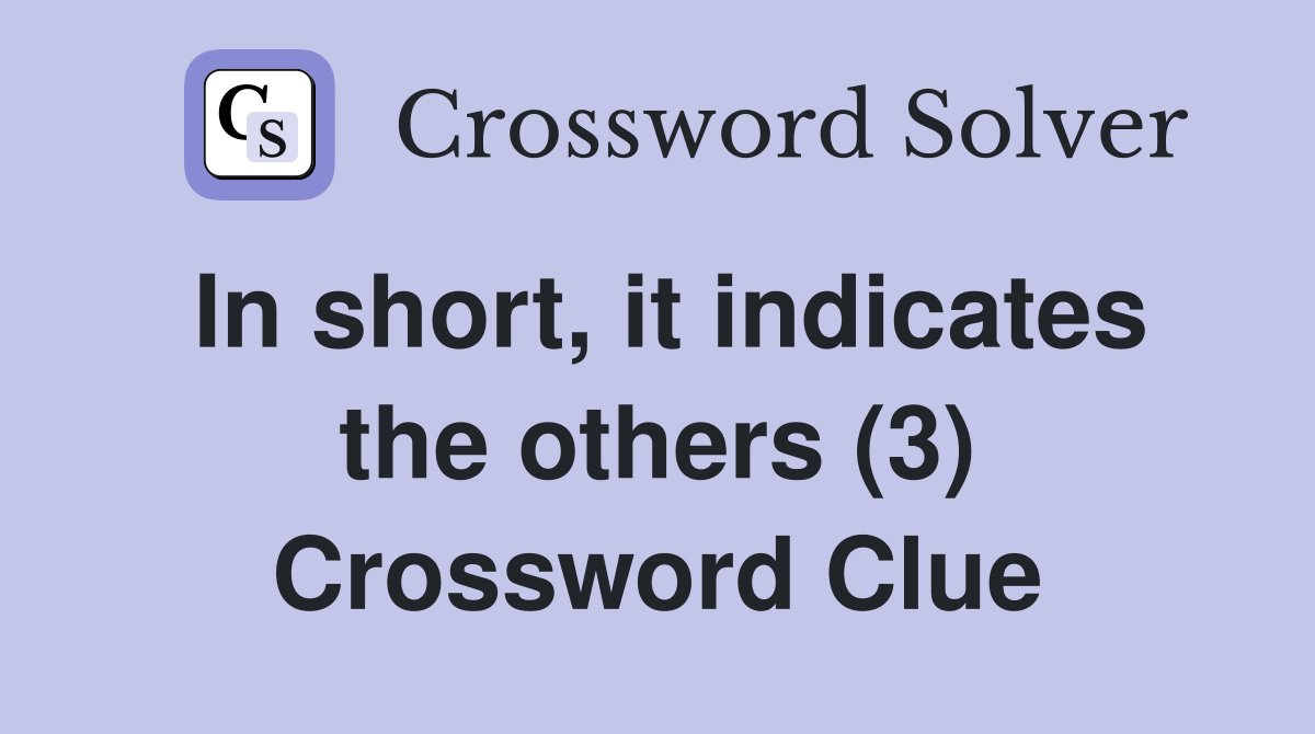 In short, it indicates the others (3) Crossword Clue