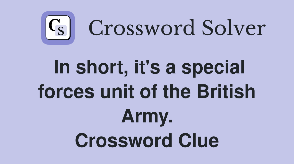 In short, it's a special forces unit of the British Army. Crossword Clue