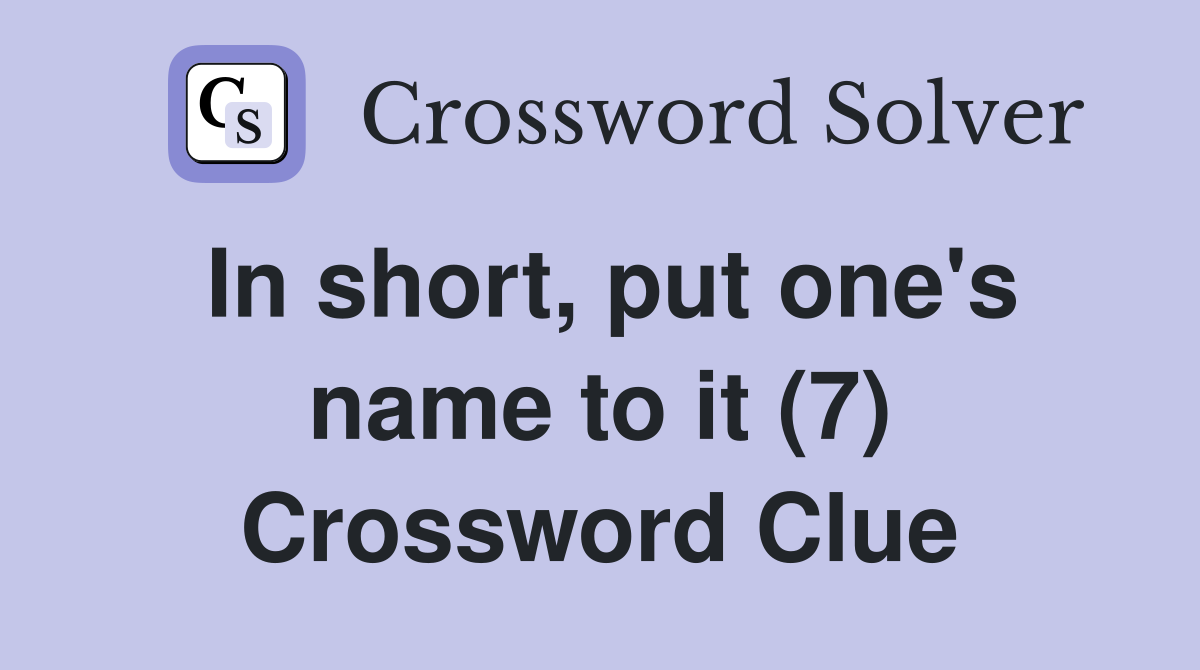 In short, put one's name to it (7) Crossword Clue