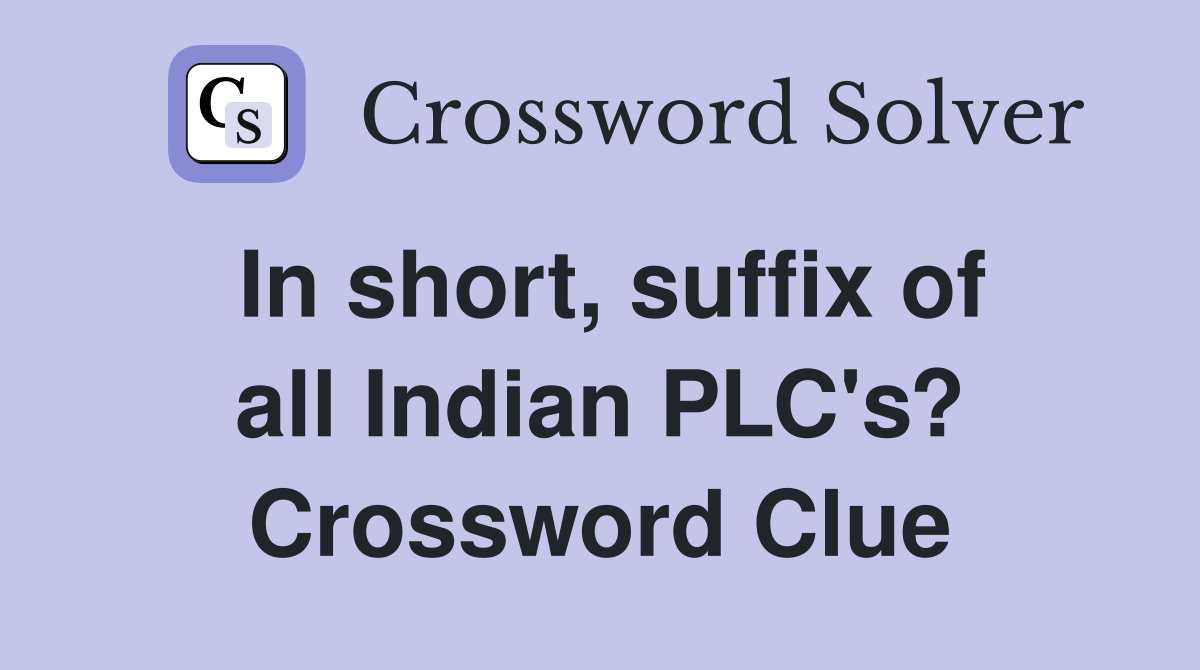 In short, suffix of all Indian PLC's? Crossword Clue