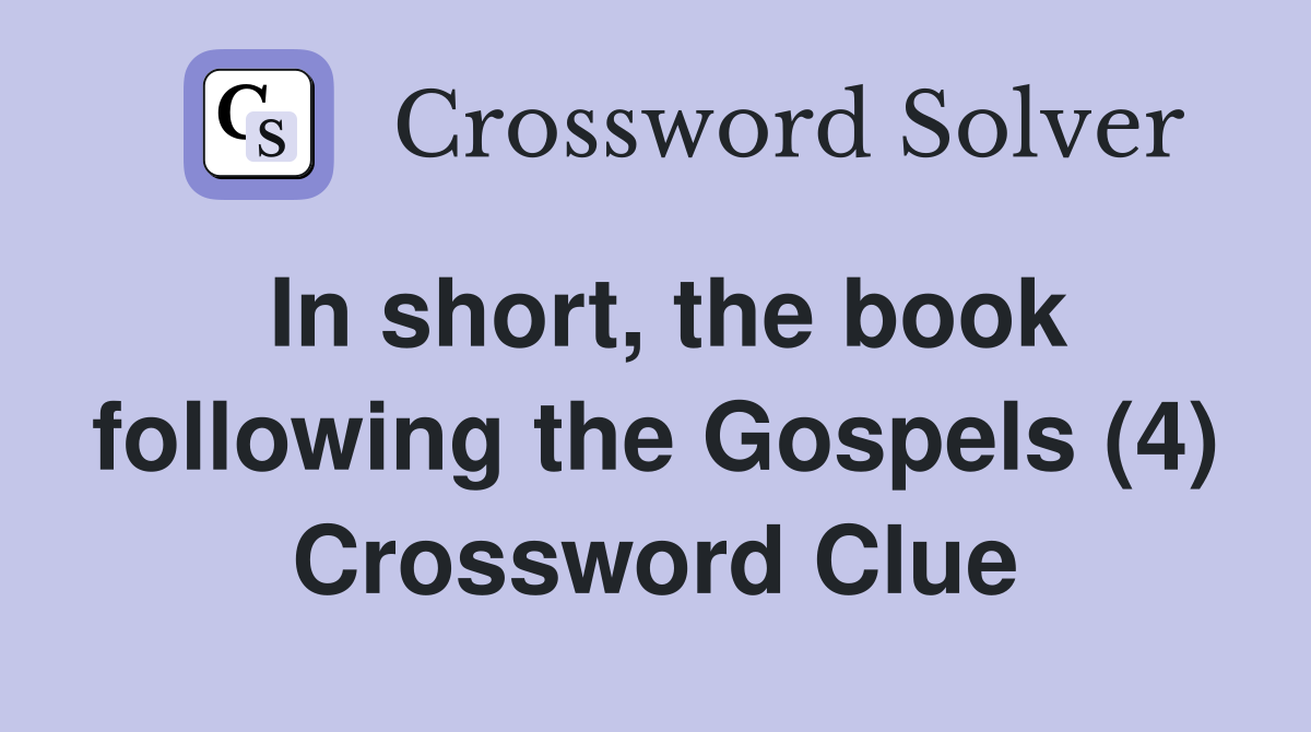 In short, the book following the Gospels (4) Crossword Clue