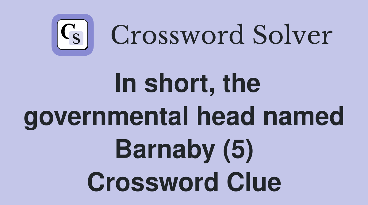 In short, the governmental head named Barnaby (5) Crossword Clue