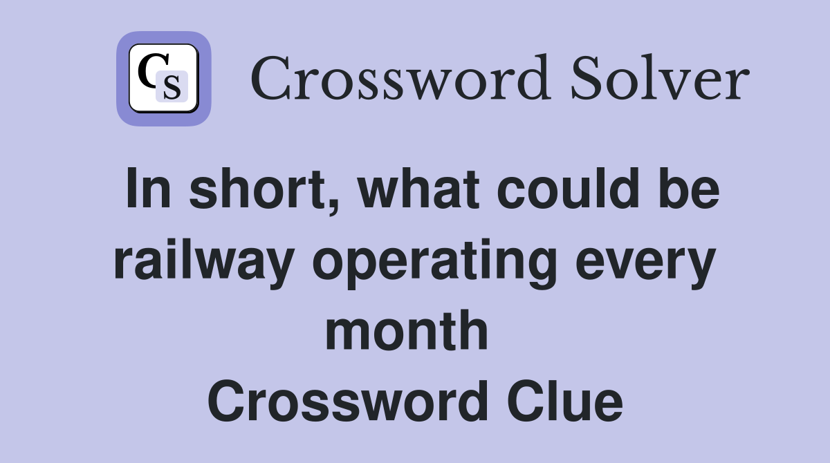 In short, what could be railway operating every month  Crossword Clue