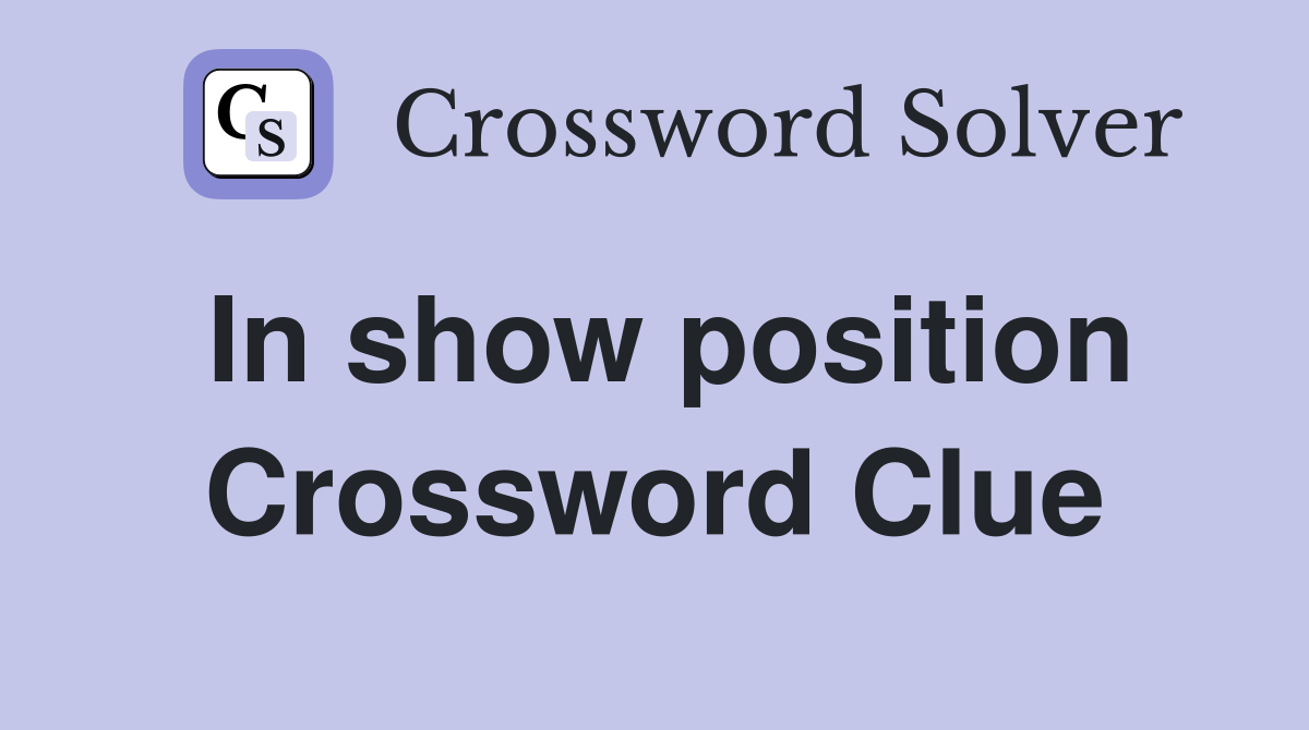 In show position Crossword Clue