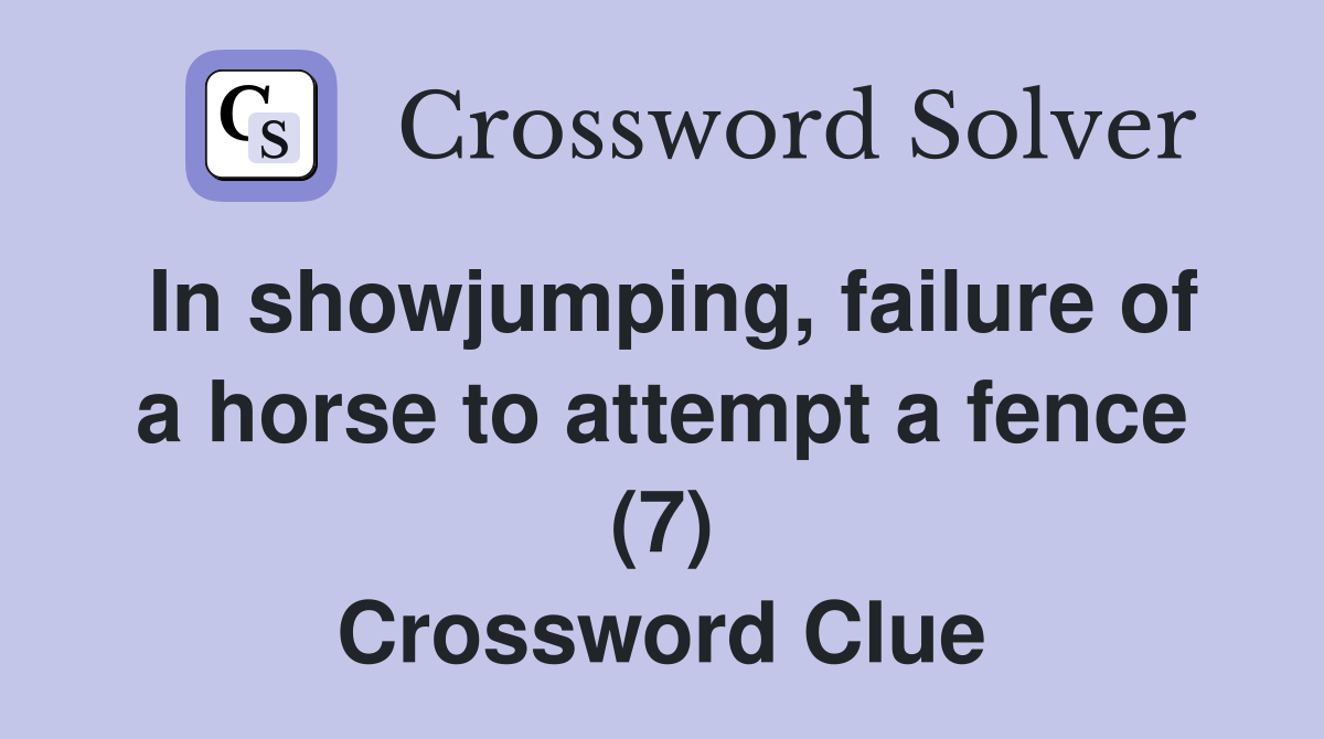In showjumping, failure of a horse to attempt a fence (7) Crossword Clue