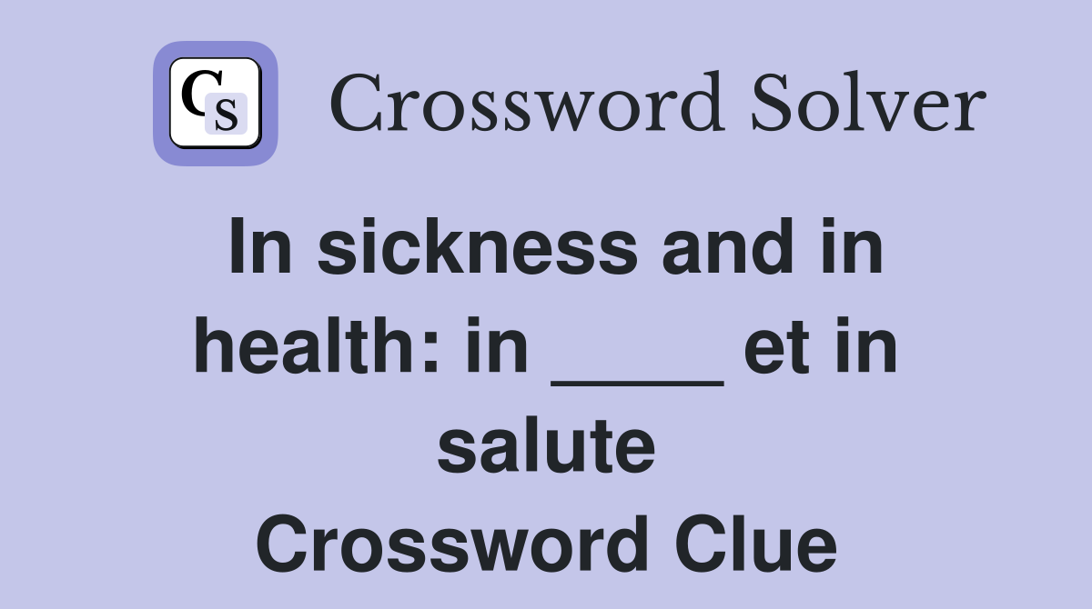 In sickness and in health: in ____ et in salute Crossword Clue
