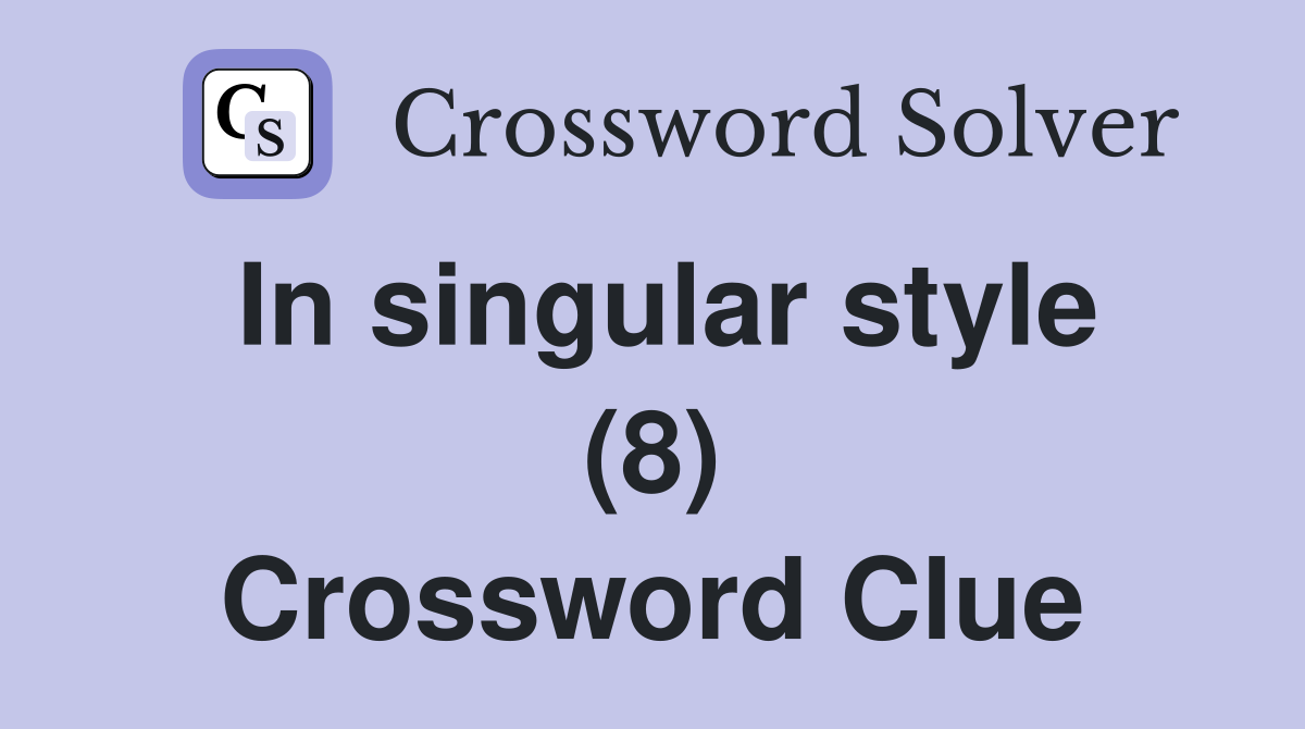 In singular style (8) Crossword Clue