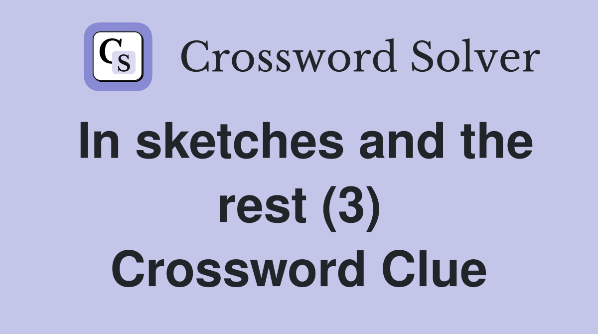 In sketches and the rest (3) Crossword Clue