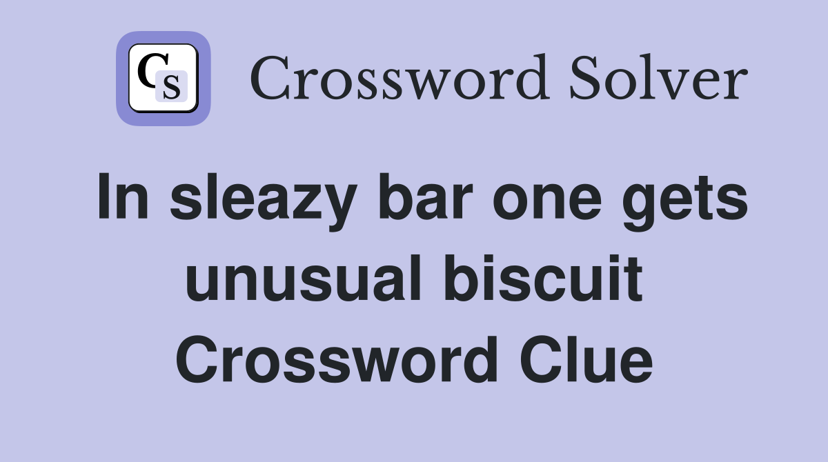 In sleazy bar one gets unusual biscuit Crossword Clue