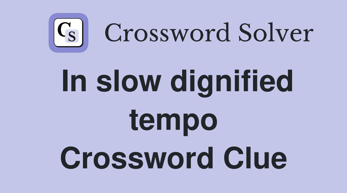 In slow dignified tempo Crossword Clue