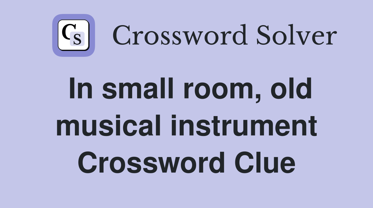 In small room, old musical instrument Crossword Clue