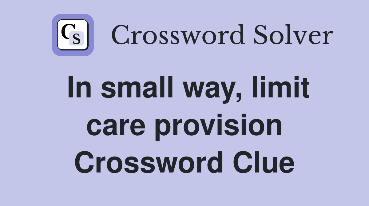 In small way, limit care provision Crossword Clue