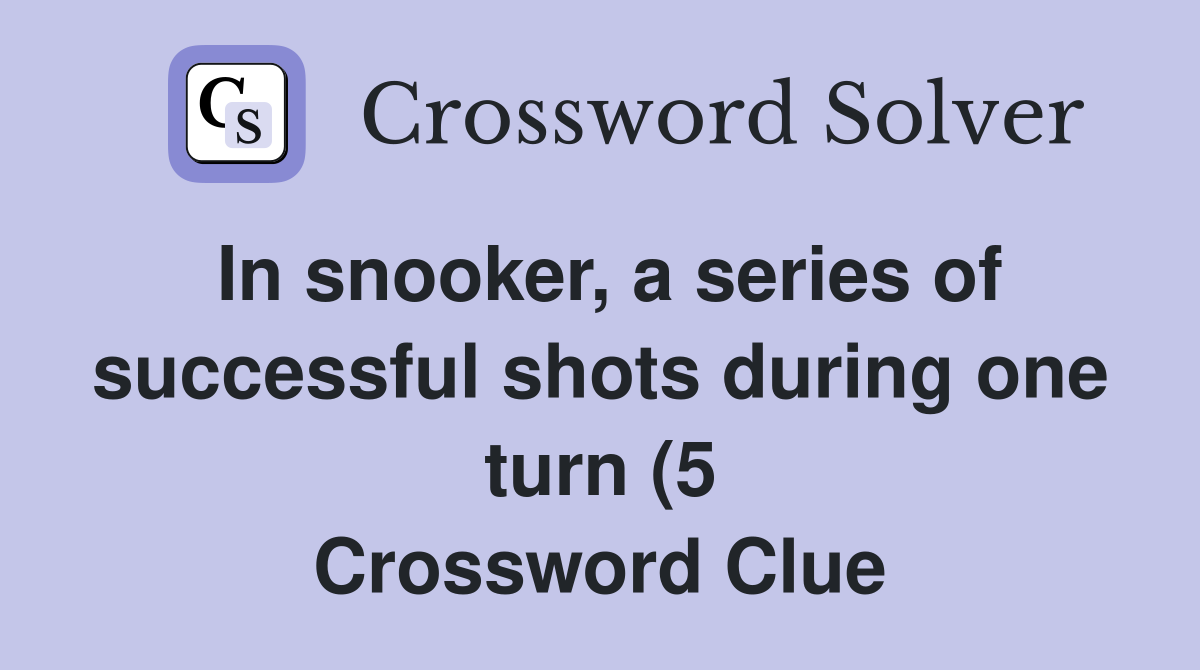 In snooker a series of successful shots during one turn (5 In snooker a series of successful shots during one turn (5