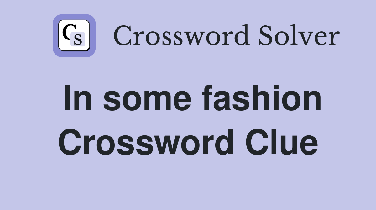 In some fashion Crossword Clue