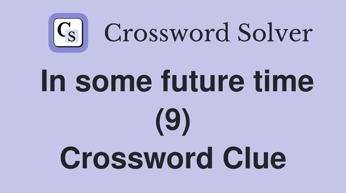 In some future time (9) Crossword Clue