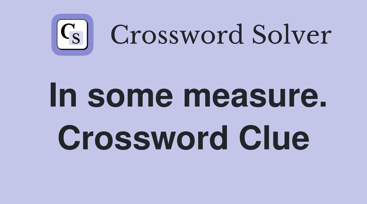 In some measure. Crossword Clue