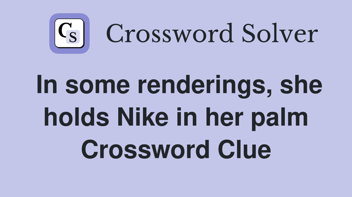 In some renderings, she holds Nike in her palm Crossword Clue