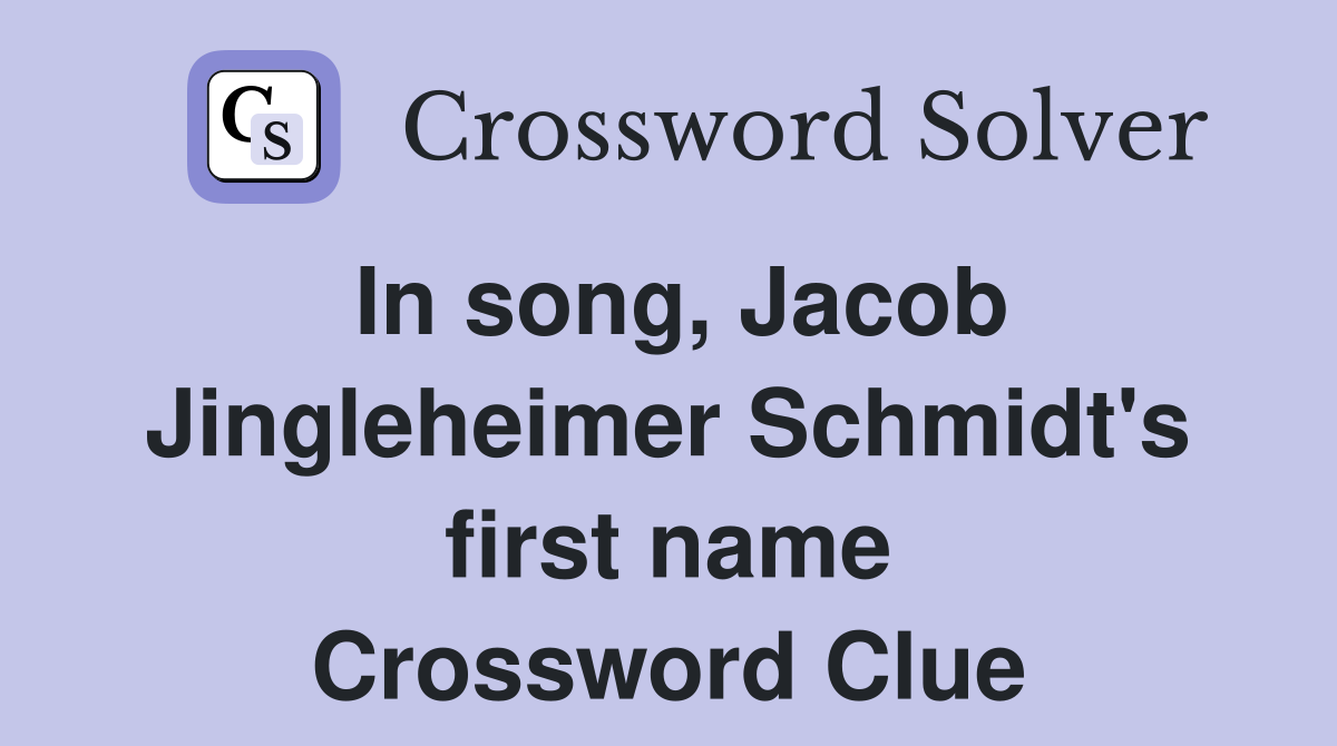 In song, Jacob Jingleheimer Schmidt's first name Crossword Clue